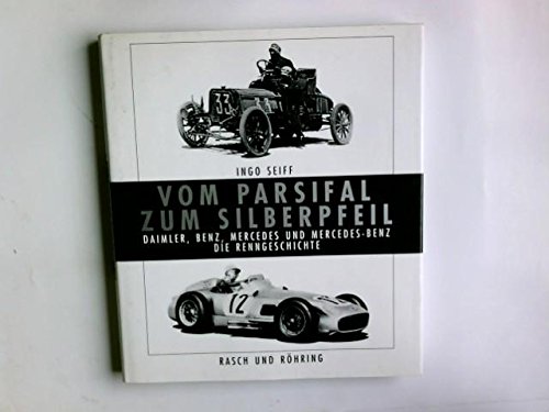 Vom Parsifal zum Silberpfeil. Die Renngeschichte von Daimler, Benz, Mercedes und Mercedes-Benz. - Seiff, Ingo