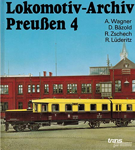 Lokomotiv-Archiv Preußen, Band 4: Zahnrad- und Schmalspur-Dampflokomotiven, Elektrolokomotiven und Triebwagen. - Dieter Bäzold; Andreas Wagner; Rainer Zschech; Ralph Lüderitz