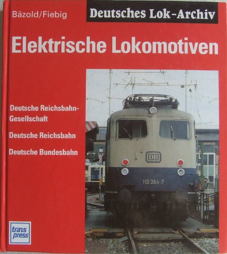 Elektrische Lokomotiven : Deutsche Reichsbahn-Gesellschaft, Deutsche Reichsbahn, Deutsche Bundesb...