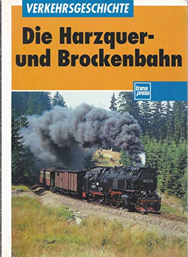 Die Harzquer- und Brockenbahn und die Südharzeisenbahn. Hans Röper . / Verkehrsgeschichte - Röper, Hans (Hrsg.)
