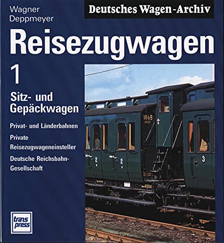 9783344707835: Deutsches Wagen-Archiv: Reisezugwagen, Band 1: Sitzwagen und Gepckwagen, Privat- und Lnderbahnen, Private Reisezugwageneinsteller, Deutsche Reichsbahn-Gesellschaft