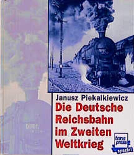 Beispielbild fr Die Deutsche Reichsbahn im Zweiten Weltkrieg zum Verkauf von Bernhard Kiewel Rare Books