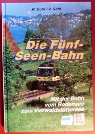 9783344708153: Die Fnf-Seen-Bahn. Mit der Bahn vom Bodensee zum Vierwaldstttersee
