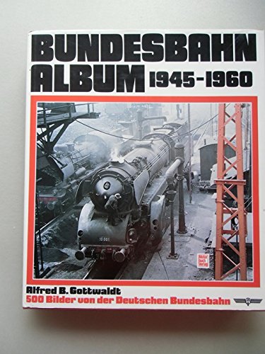 9783344708177: Bundesbahn-Album 1945-1960. 500 Bilder von der Deutschen Bundesbahn