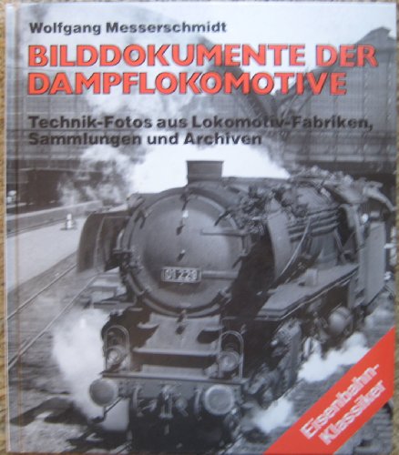 9783344708290: Bilddokumente der Dampflokomotive. Technik-Fotos aus Lokomotiv-Fabriken, Sammlungen und Archiven