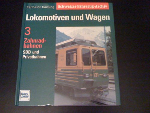 Lokomotiven und Wagen (Band 3) Zahnradbahnen, SBB und Privatbahnen. Aus der Reihe "Schweizer Fahr...