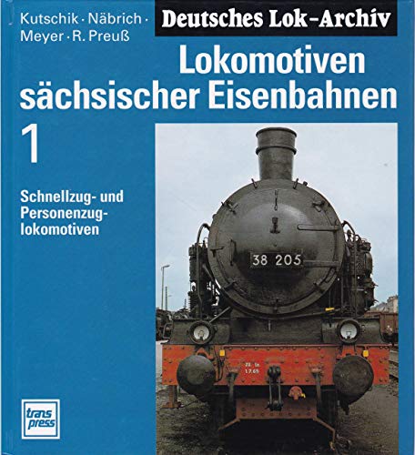 Lokomotiven sächsischer Eisenbahnen, Bd.1, Schnellzuglokomotiven und Personenzuglokomotiven - Dietrich Kutschik