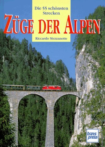 Züge der Alpen. die 55 schönsten Strecken.