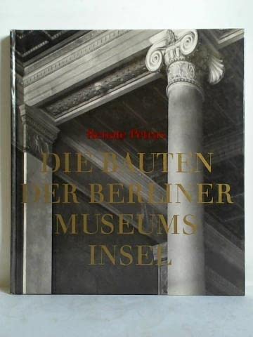 Die Bauten der Berliner Museumsinsel - Renate Petras