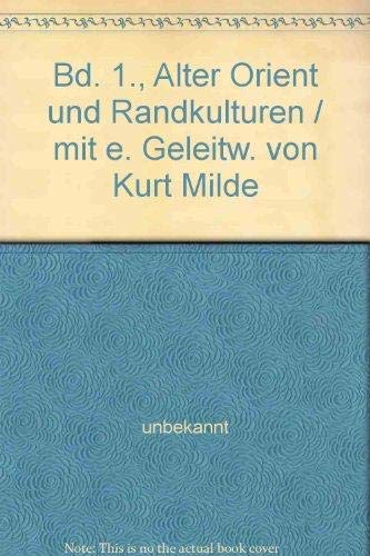 Bd. 1., Alter Orient und Randkulturen / mit e. Geleitw. von Kurt Milde