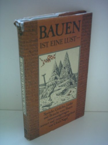 Stock image for Bauen ist eine Lust . Sprche, Gedichte, Lieder u. Bruche vom Bauen. for sale by Grammat Antiquariat