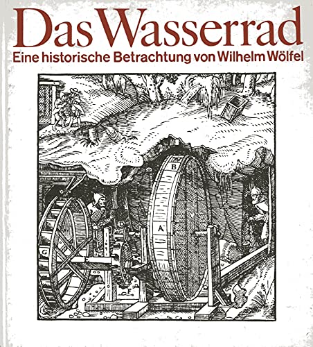 Stock image for Das Wasserrad. Eine historische Betrachtung. for sale by Grammat Antiquariat