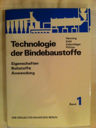 Stock image for Technologie der Bindebaustoffe - Eigenschaften, Rohstoffe, Anwendung for sale by Akademische Buchhandlung Antiquariat