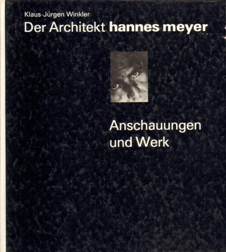 Beispielbild fr Der Architekt hannes meyer. Anschauungen und Werk zum Verkauf von Klaus Kuhn Antiquariat Leseflgel