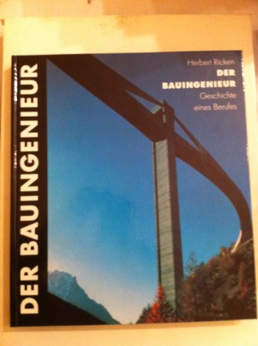 Der Bauingenieur. Geschichte eines Berufes.