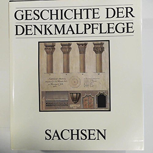 Geschichte der Denkmalpflege. Sachsen -Von den Anfängen bis zum Neubeginn 1945.