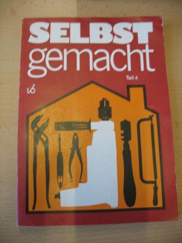 Stock image for Selbst gemacht, Teil-4 - Zusammenstellung von Beitrgen der Zeitschrift Magazin fr Haus und Wohnung for sale by 3 Mile Island