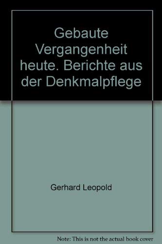 Gebaute Vergangenheit heute. Berichte aus der Denkmalpflege. Herausg. v. d. Landesämtern für Denk...