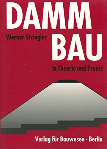 Dammbau in Theorie und Praxis. Völlig neu bearbeitete 2. Auflage mit Beiträgen von Dr.-Ing. Klaus Girod und Dr.-Ing. Horst Rahn. - Striegler, Werner