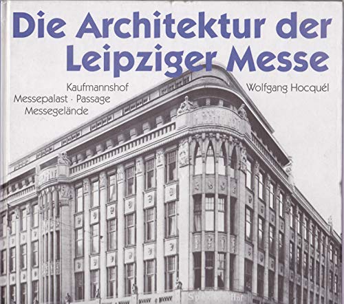 Beispielbild fr Die Architektur der Leipziger Messe. Kaufmannshof, Messepalast, Passage, Messegelnde zum Verkauf von medimops