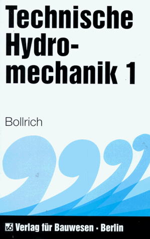 Technische Hydromechanik Grundlagen - Bollrich, Gerhard