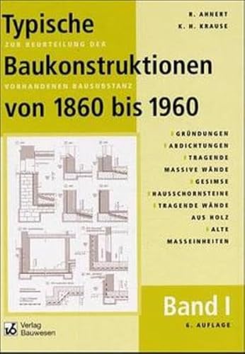 Stock image for Typische Baukonstruktionen von 1860 bis 1960, m. je 1 CD-ROM, Bd.1, Grndungen, Abdichtungen, Tragende massive Wnde, Gesimse, Hausschornsteine, Tragende Wnde aus Holz, Alte Maeinheiten for sale by medimops