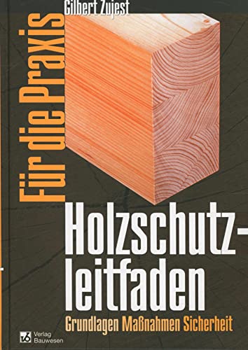 Beispielbild fr Holzschutzleitfaden fr die Praxis: Grundlagen, Manahmen, Sicherheit [Gebundene Ausgabe] Gilbert Zujest (Autor) zum Verkauf von BUCHSERVICE / ANTIQUARIAT Lars Lutzer