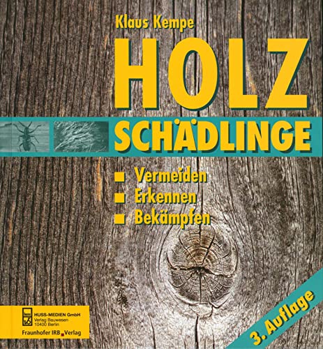 Holzschädlinge (Holzzerstörende Pilze und Insekten an Bauholz - Vermeiden, Erkennen, Bekämpfen) - KEMPE, KLAUS