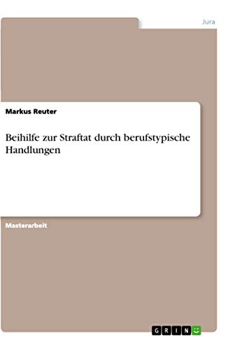 Stock image for Beihilfe zur Straftat durch berufstypische Handlungen (German Edition) for sale by Books Unplugged