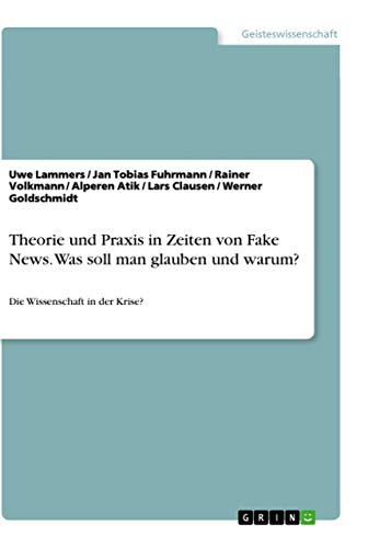 9783346047410: Theorie und Praxis in Zeiten von Fake News. Was soll man glauben und warum?: Die Wissenschaft in der Krise?