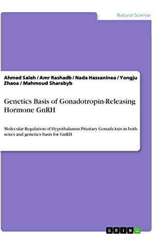 Stock image for Genetics Basis of Gonadotropin-Releasing Hormone GnRH: Molecular Regulation of Hypothalamus Pituitary Gonads Axis in both sexes and genetics basis for GnRH for sale by ALLBOOKS1
