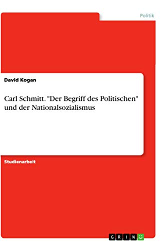 Imagen de archivo de Carl Schmitt. Der Begriff des Politischen und der Nationalsozialismus (German Edition) a la venta por California Books