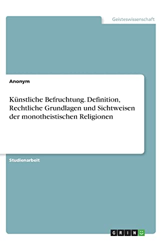 9783346185457: Knstliche Befruchtung. Definition, Rechtliche Grundlagen und Sichtweisen der monotheistischen Religionen