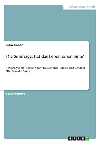 Imagen de archivo de Die Sinnfrage. Hat das Leben einen Sinn?: Textanalyse zu Thomas Nagel Das Absurde und zu Jean Grondin Der Sinn des Sinns (German Edition) [Soft Cover ] a la venta por booksXpress