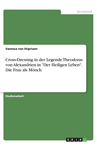 9783346231680: Cross-Dressing in der Legende Theodoras von Alexandrien in "Der Heiligen Leben". Die Frau als Mnch