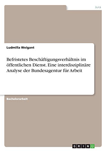 9783346232342: Befristetes Beschftigungsverhltnis im ffentlichen Dienst. Eine interdisziplinre Analyse der Bundesagentur fr Arbeit (German Edition)