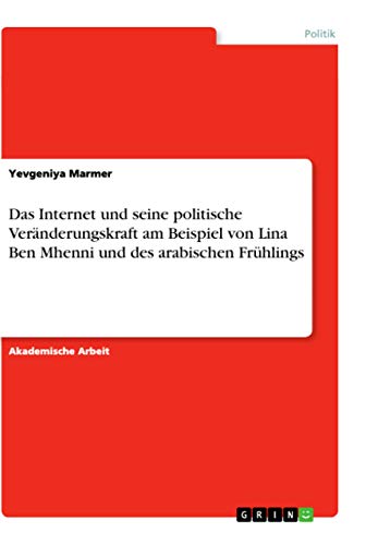 9783346242723: Das Internet und seine politische Vernderungskraft am Beispiel von Lina Ben Mhenni und des arabischen Frhlings