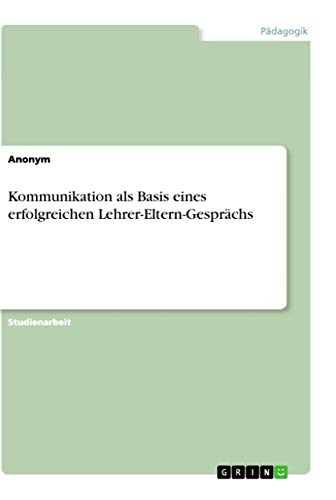 Stock image for Kommunikation als Basis eines erfolgreichen Lehrer-Eltern-Gesprchs (German Edition) for sale by California Books