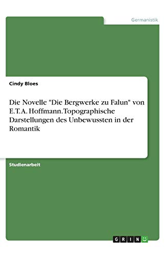 9783346306036: Die Novelle "Die Bergwerke zu Falun" von E.T. A. Hoffmann. Topographische Darstellungen des Unbewussten in der Romantik