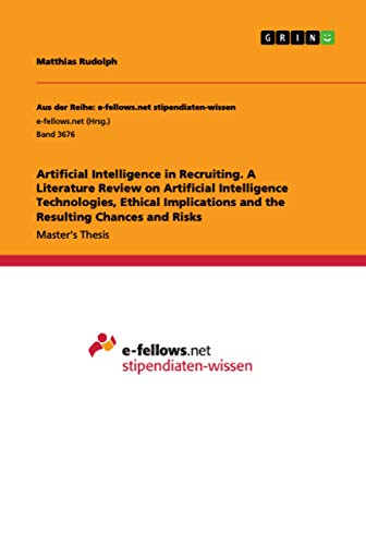 9783346324221: Artificial Intelligence in Recruiting. A Literature Review on Artificial Intelligence Technologies, Ethical Implications and the Resulting Chances and Risks