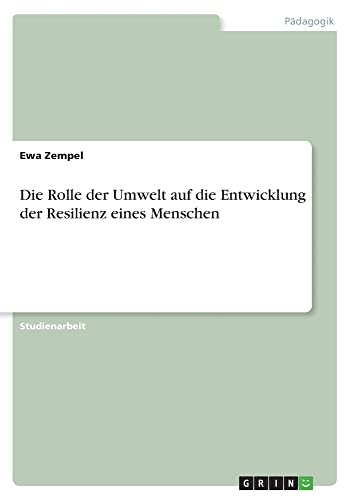 Stock image for Die Rolle der Umwelt auf die Entwicklung der Resilienz eines Menschen (German Edition) for sale by Lucky's Textbooks