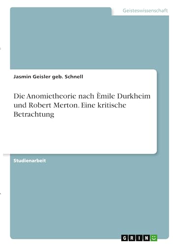 9783346333049: Die Anomietheorie nach mile Durkheim und Robert Merton. Eine kritische Betrachtung