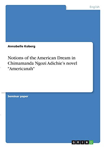 Stock image for Notions of the American Dream in Chimamanda Ngozi Adichie's novel "Americanah" for sale by California Books