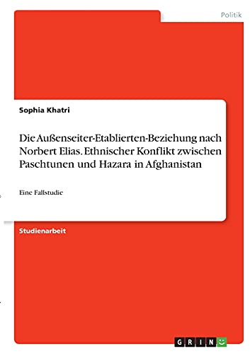 9783346372994: Die Auenseiter-Etablierten-Beziehung nach Norbert Elias. Ethnischer Konflikt zwischen Paschtunen und Hazara in Afghanistan: Eine Fallstudie