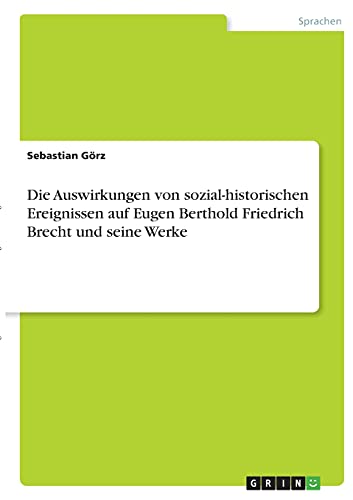 9783346379528: Die Auswirkungen von sozial-historischen Ereignissen auf Eugen Berthold Friedrich Brecht und seine Werke