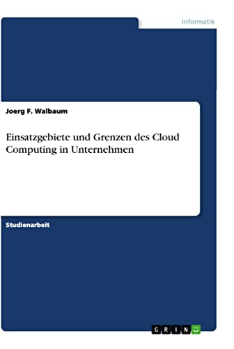 Stock image for Einsatzgebiete und Grenzen des Cloud Computing in Unternehmen (German Edition) for sale by California Books
