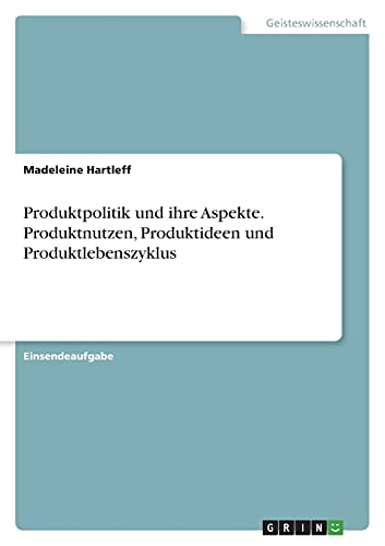 9783346471888: Produktpolitik und ihre Aspekte. Produktnutzen, Produktideen und Produktlebenszyklus