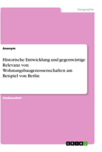 9783346536112: Historische Entwicklung und gegenwrtige Relevanz von Wohnungsbaugenossenschaften am Beispiel von Berlin (German Edition)
