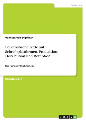 9783346610010: Belletristische Texte auf Schreibplattformen. Produktion, Distribution und Rezeption: Der Feind der Buchbranche