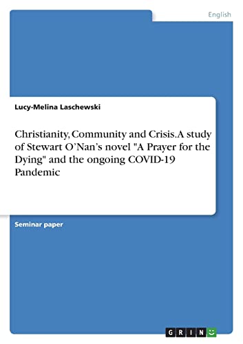Stock image for Christianity, Community and Crisis. A study of Stewart ONans novel A Prayer for theDying and the ongoing COVID-19 Pandemic for sale by Big River Books